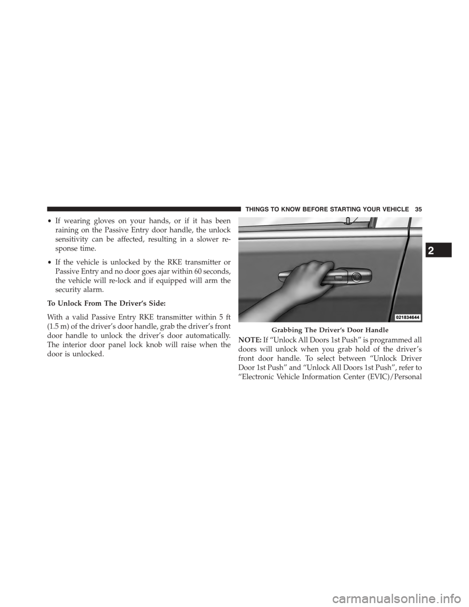 DODGE JOURNEY 2015 1.G Owners Guide •If wearing gloves on your hands, or if it has been
raining on the Passive Entry door handle, the unlock
sensitivity can be affected, resulting in a slower re-
sponse time.
•If the vehicle is unlo DODGE JOURNEY 2015 1.G Owners Guide •If wearing gloves on your hands, or if it has been
raining on the Passive Entry door handle, the unlock
sensitivity can be affected, resulting in a slower re-
sponse time.
•If the vehicle is unlo