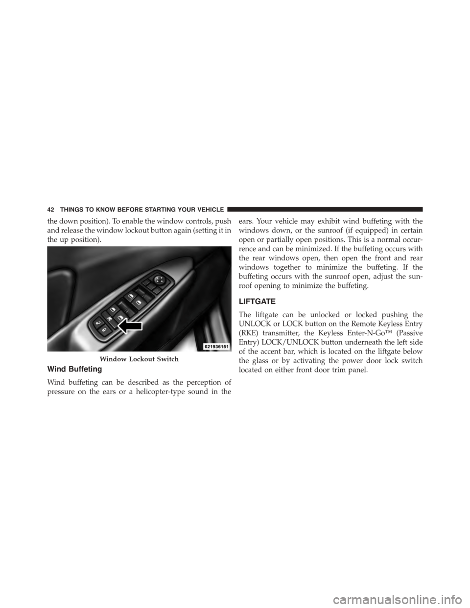 DODGE JOURNEY 2015 1.G User Guide the down position). To enable the window controls, push
and release the window lockout button again (setting it in
the up position).
Wind Buffeting
Wind buffeting can be described as the perception of DODGE JOURNEY 2015 1.G User Guide the down position). To enable the window controls, push
and release the window lockout button again (setting it in
the up position).
Wind Buffeting
Wind buffeting can be described as the perception of
