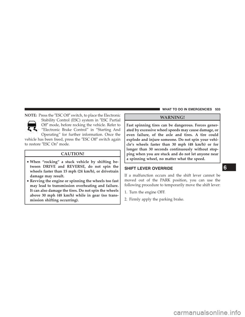 DODGE JOURNEY 2015 1.G Service Manual NOTE:Press the#ESC Off#switch, to place the Electronic
Stability Control (ESC) system in#ESC Partial
Off#mode, before rocking the vehicle. Refer to
“Electronic Brake Control” in “Starting And
Op DODGE JOURNEY 2015 1.G Service Manual NOTE:Press the#ESC Off#switch, to place the Electronic
Stability Control (ESC) system in#ESC Partial
Off#mode, before rocking the vehicle. Refer to
“Electronic Brake Control” in “Starting And
Op