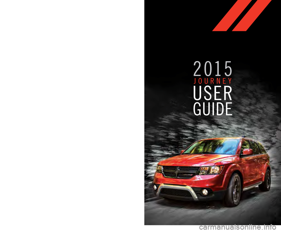 DODGE JOURNEY 2015 1.G User Guide 15JC49-926-AA JOURNEY SECOND EDITIONUSER GUIDE
2015 
JOURNEY
USER 
GUIDE
DOWNLOAD A FREE
ELECTRONIC COPY OF THE OWNER’S
MANUAL AND WARRANTY BOOKLET
B Y   V I S I T I N G : 
WWW.DODGE.COM/EN/OWNERS/M
