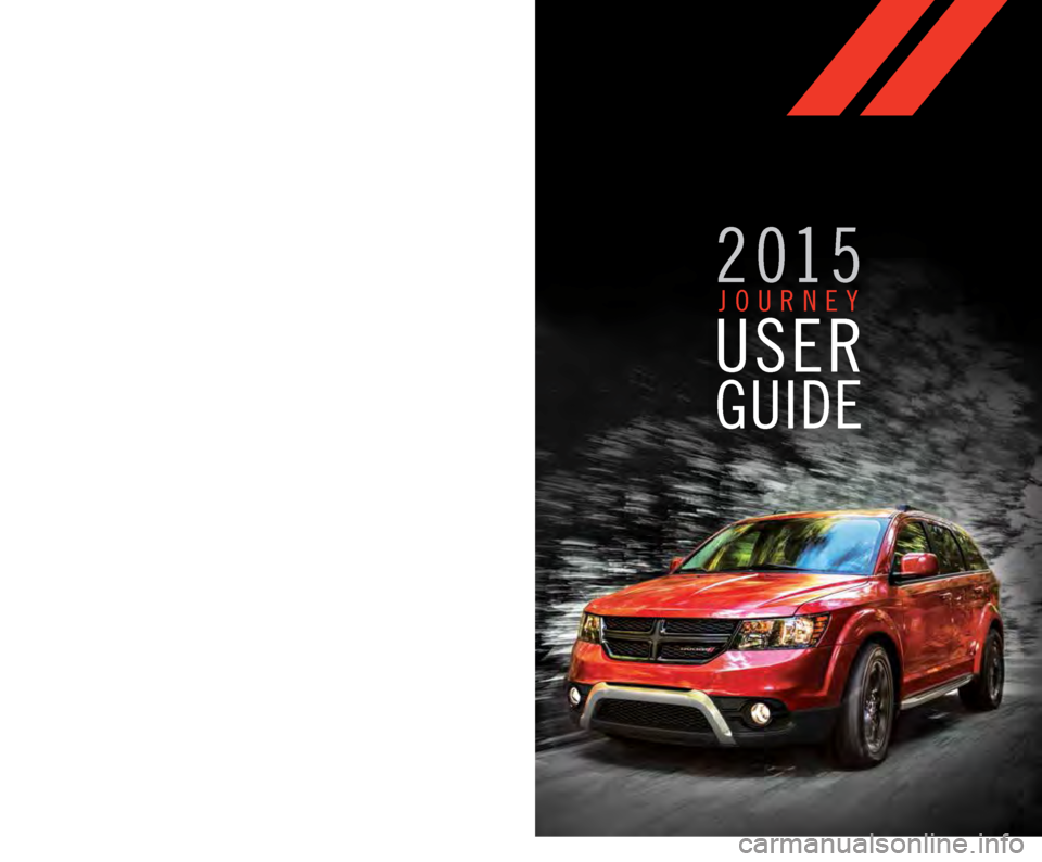 DODGE JOURNEY 2015 1.G User Guide 15JC49-926-AA JOURNEY SECOND EDITIONUSER GUIDE
2015 
JOURNEY
USER 
GUIDE
DOWNLOAD A FREE
ELECTRONIC COPY OF THE OWNER’S
MANUAL AND WARRANTY BOOKLET
B Y   V I S I T I N G : 
WWW.DODGE.COM/EN/OWNERS/M