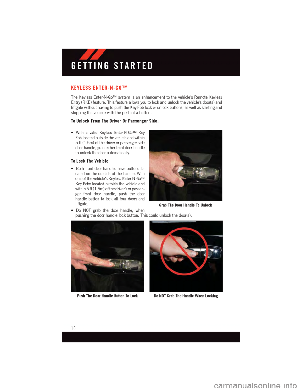 DODGE JOURNEY 2015 1.G User Guide KEYLESS ENTER-N-GO™
The Keyless Enter-N-Go™ system is an enhancement to the vehicle’s Remote Keyless
Entry (RKE) feature. This feature allows you to lock and unlock the vehicles door(s) and
lif DODGE JOURNEY 2015 1.G User Guide KEYLESS ENTER-N-GO™
The Keyless Enter-N-Go™ system is an enhancement to the vehicle’s Remote Keyless
Entry (RKE) feature. This feature allows you to lock and unlock the vehicles door(s) and
lif