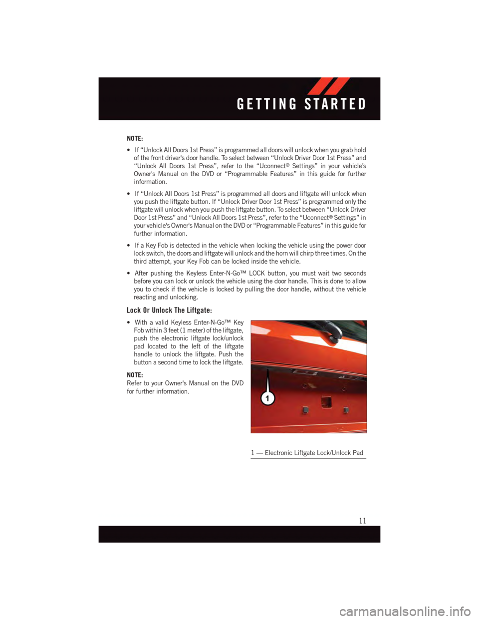 DODGE JOURNEY 2015 1.G User Guide NOTE:
•If“UnlockAllDoors1stPress”isprogrammedalldoorswillunlockwhenyougrabhold
of the front drivers door handle. To select between “Unlock Driver Door 1st Press” and
“Unlock All Doors 1st DODGE JOURNEY 2015 1.G User Guide NOTE:
•If“UnlockAllDoors1stPress”isprogrammedalldoorswillunlockwhenyougrabhold
of the front drivers door handle. To select between “Unlock Driver Door 1st Press” and
“Unlock All Doors 1st
