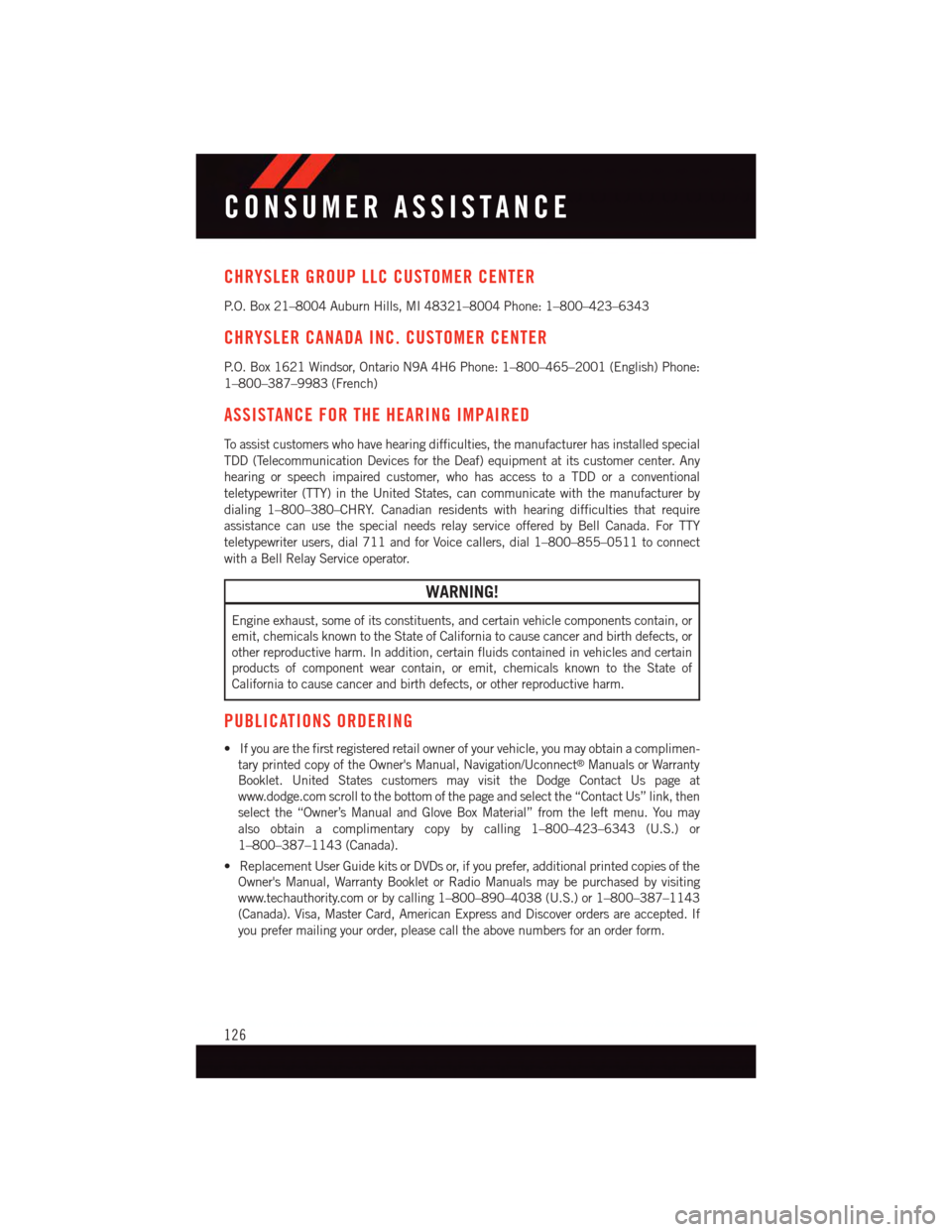 DODGE JOURNEY 2015 1.G User Guide CHRYSLER GROUP LLC CUSTOMER CENTER
P. O . B o x 2 1 – 8 0 0 4 A u b u r n H i l l s , M I 4 8 3 2 1 – 8 0 0 4 P h o n e : 1 – 8 0 0 – 4 2 3 – 6 3 4 3
CHRYSLER CANADA INC. CUSTOMER CENTER
P. DODGE JOURNEY 2015 1.G User Guide CHRYSLER GROUP LLC CUSTOMER CENTER
P. O . B o x 2 1 – 8 0 0 4 A u b u r n H i l l s , M I 4 8 3 2 1 – 8 0 0 4 P h o n e : 1 – 8 0 0 – 4 2 3 – 6 3 4 3
CHRYSLER CANADA INC. CUSTOMER CENTER
P.