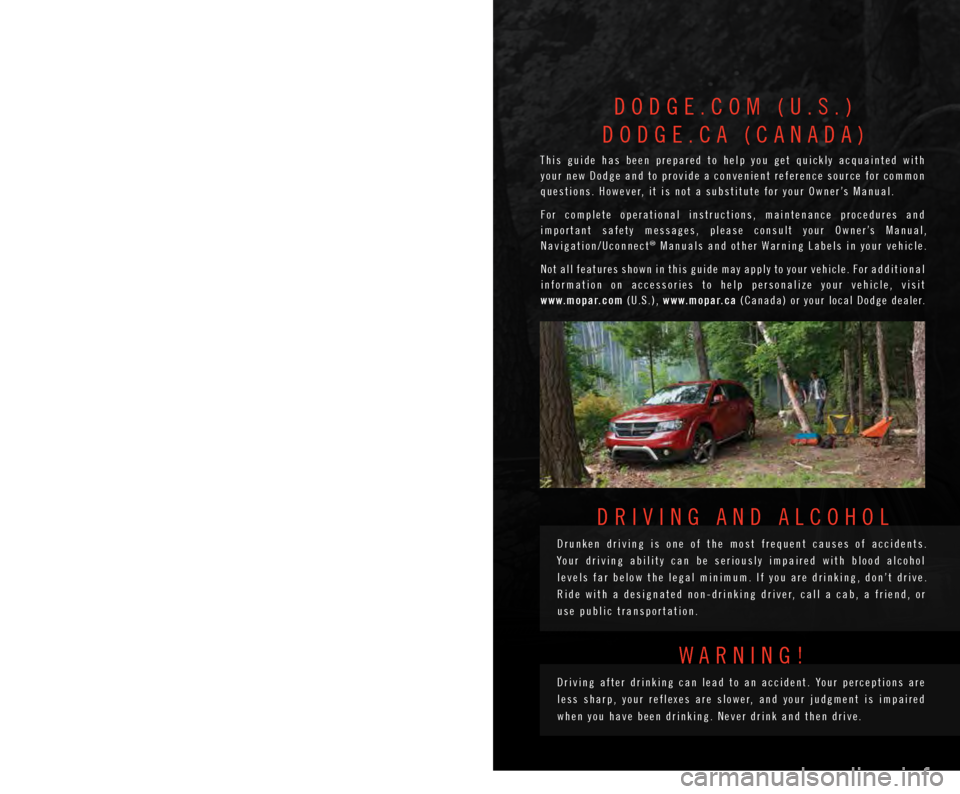 DODGE JOURNEY 2015 1.G User Guide IMPORTANT
T h i s U s e r G u i d e i s i n t e n d e d t o f a m i l i a r i z e y o u w i t h t h e i m p o r t a n t
f e a t u r e s o f y o u r v e h i c l e . T h e DODGE JOURNEY 2015 1.G User Guide IMPORTANT
T h i s U s e r G u i d e i s i n t e n d e d t o f a m i l i a r i z e y o u w i t h t h e i m p o r t a n t
f e a t u r e s o f y o u r v e h i c l e . T h e