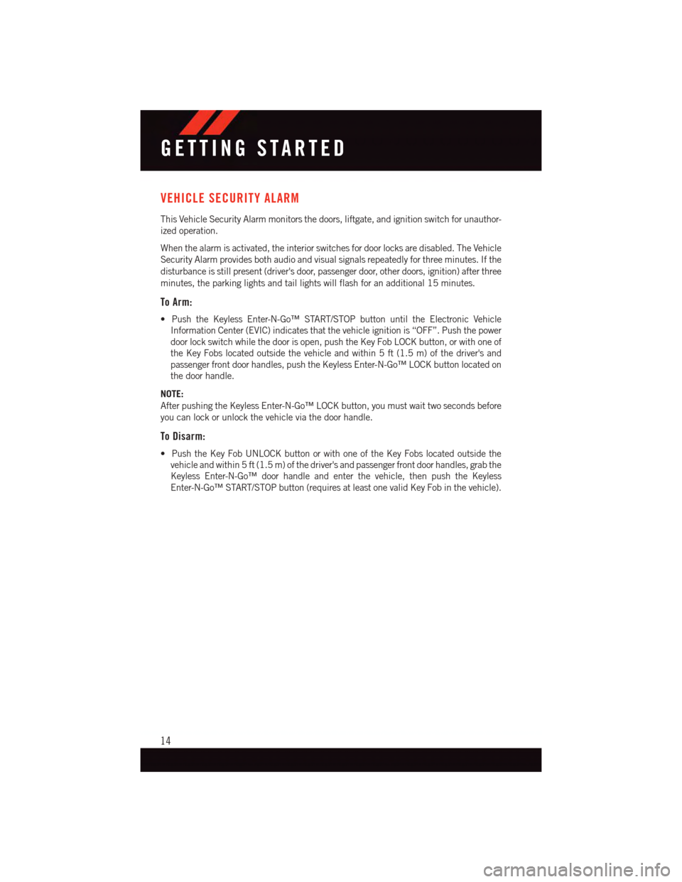 DODGE JOURNEY 2015 1.G User Guide VEHICLE SECURITY ALARM
This Vehicle Security Alarm monitors the doors, liftgate, and ignition switch for unauthor-
ized operation.
When the alarm is activated, the interior switches for door locks are DODGE JOURNEY 2015 1.G User Guide VEHICLE SECURITY ALARM
This Vehicle Security Alarm monitors the doors, liftgate, and ignition switch for unauthor-
ized operation.
When the alarm is activated, the interior switches for door locks are
