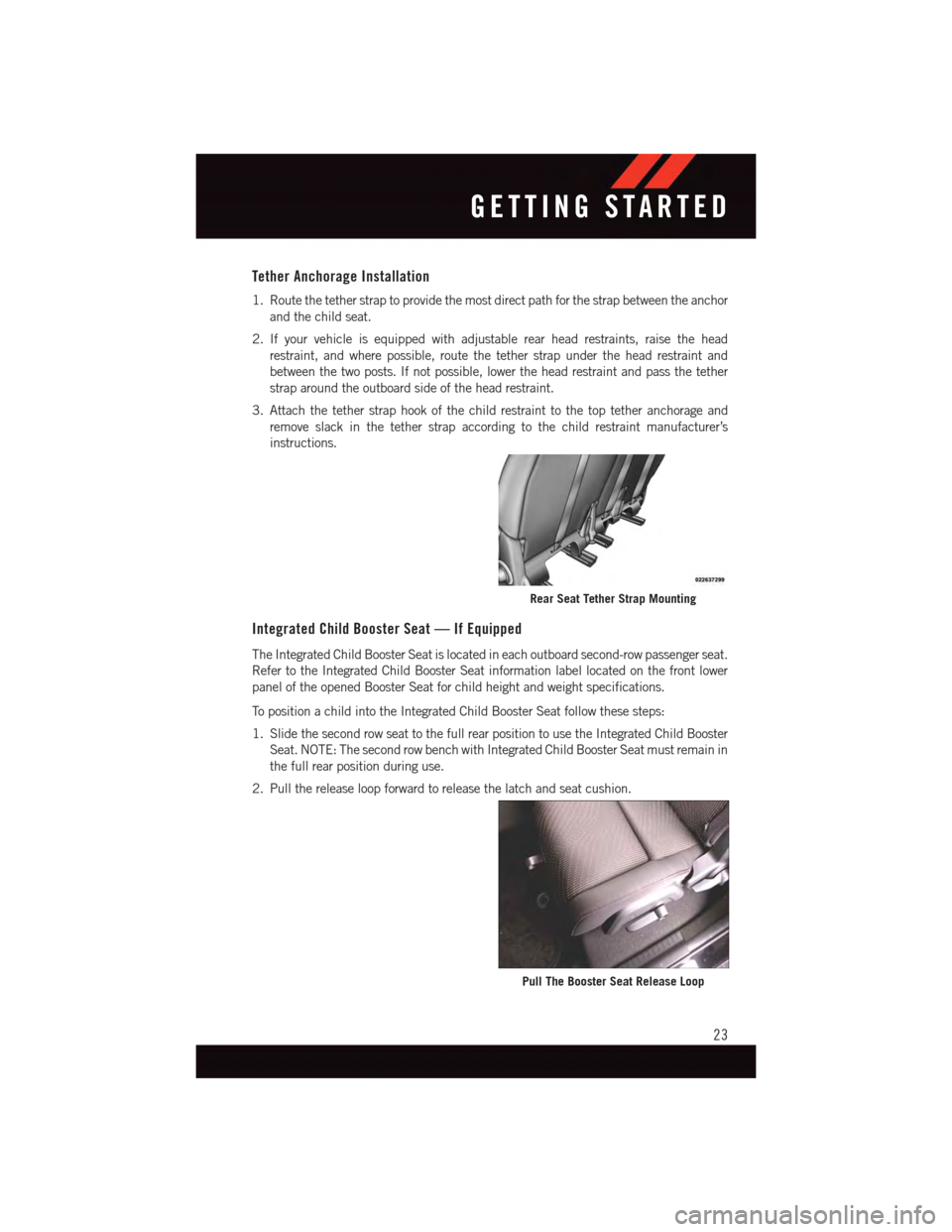 DODGE JOURNEY 2015 1.G Owners Manual Tether Anchorage Installation
1. Route the tether strap to provide the most direct path for the strap between the anchor
and the child seat.
2. If your vehicle is equipped with adjustable rear head re DODGE JOURNEY 2015 1.G Owners Manual Tether Anchorage Installation
1. Route the tether strap to provide the most direct path for the strap between the anchor
and the child seat.
2. If your vehicle is equipped with adjustable rear head re