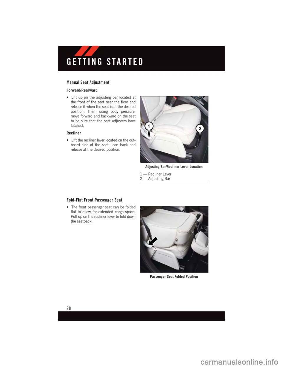 DODGE JOURNEY 2015 1.G Owners Manual Manual Seat Adjustment
Forward/Rearward
•Liftupontheadjustingbarlocatedat
the front of the seat near the floor and
release it when the seat is at the desired
position. Then, using body pressure,
mov DODGE JOURNEY 2015 1.G Owners Manual Manual Seat Adjustment
Forward/Rearward
•Liftupontheadjustingbarlocatedat
the front of the seat near the floor and
release it when the seat is at the desired
position. Then, using body pressure,
mov