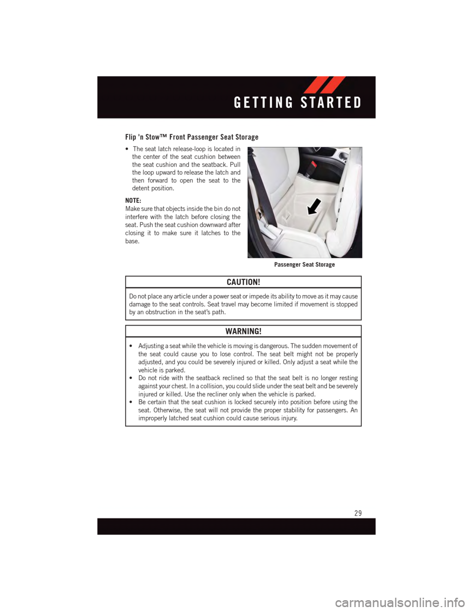 DODGE JOURNEY 2015 1.G User Guide Flip n Stow™ Front Passenger Seat Storage
•Theseatlatchrelease-loopislocatedin
the center of the seat cushion between
the seat cushion and the seatback. Pull
the loop upward to release the latch DODGE JOURNEY 2015 1.G User Guide Flip n Stow™ Front Passenger Seat Storage
•Theseatlatchrelease-loopislocatedin
the center of the seat cushion between
the seat cushion and the seatback. Pull
the loop upward to release the latch
