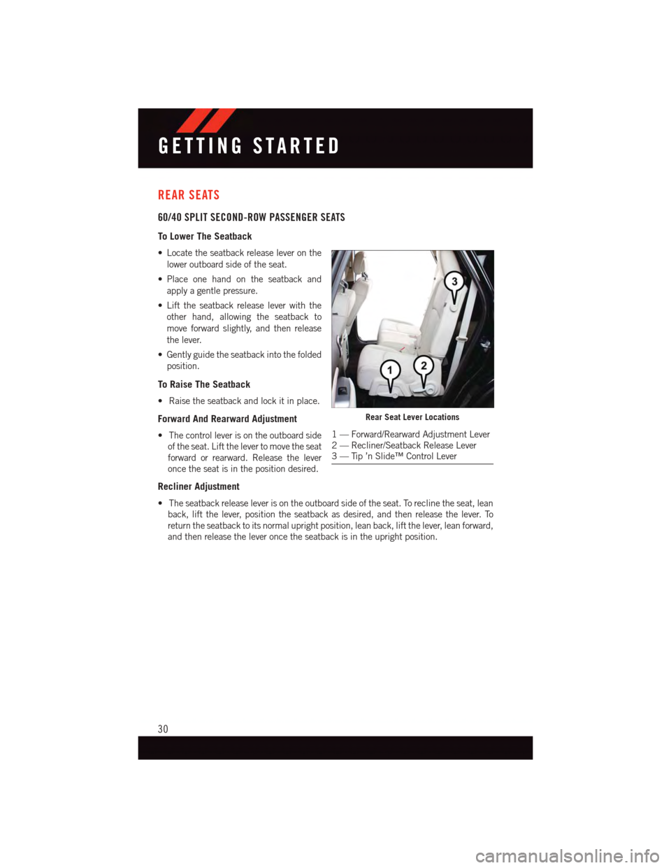 DODGE JOURNEY 2015 1.G User Guide REAR SEATS
60/40 SPLIT SECOND-ROW PASSENGER SEATS
To Lower The Seatback
•Locatetheseatbackreleaseleveronthe
lower outboard side of the seat.
•Place one hand on the seatback and
apply a gentle pres DODGE JOURNEY 2015 1.G User Guide REAR SEATS
60/40 SPLIT SECOND-ROW PASSENGER SEATS
To Lower The Seatback
•Locatetheseatbackreleaseleveronthe
lower outboard side of the seat.
•Place one hand on the seatback and
apply a gentle pres