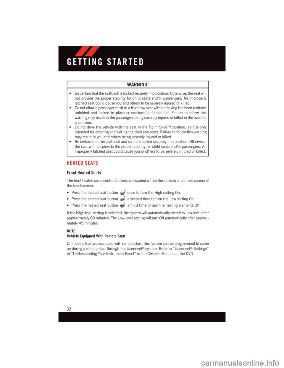 DODGE JOURNEY 2015 1.G User Guide WARNING!
•Becertainthattheseatbackislockedsecurelyintoposition.Otherwise,theseatwill
not provide the proper stability for child seats and/or passengers. An improperly
latched seat could cause you an DODGE JOURNEY 2015 1.G User Guide WARNING!
•Becertainthattheseatbackislockedsecurelyintoposition.Otherwise,theseatwill
not provide the proper stability for child seats and/or passengers. An improperly
latched seat could cause you an