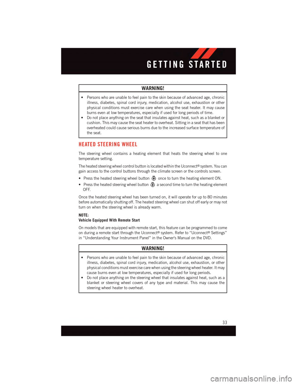 DODGE JOURNEY 2015 1.G User Guide WARNING!
•Personswhoareunabletofeelpaintotheskinbecauseofadvancedage,chronic
illness, diabetes, spinal cord injury, medication, alcohol use, exhaustion or other
physical conditions must exercise car DODGE JOURNEY 2015 1.G User Guide WARNING!
•Personswhoareunabletofeelpaintotheskinbecauseofadvancedage,chronic
illness, diabetes, spinal cord injury, medication, alcohol use, exhaustion or other
physical conditions must exercise car