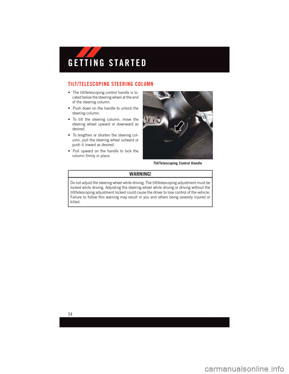 DODGE JOURNEY 2015 1.G User Guide TILT/TELESCOPING STEERING COLUMN
•Thetilt/telescopingcontrolhandleislo-
cated below the steering wheel at the end
of the steering column.
•Pushdownonthehandletounlockthe
steering column.
•Totilt DODGE JOURNEY 2015 1.G User Guide TILT/TELESCOPING STEERING COLUMN
•Thetilt/telescopingcontrolhandleislo-
cated below the steering wheel at the end
of the steering column.
•Pushdownonthehandletounlockthe
steering column.
•Totilt