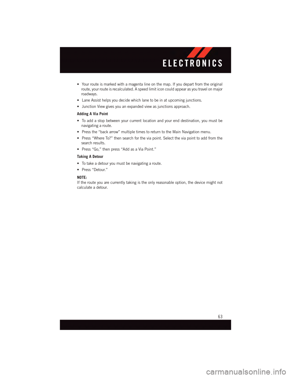 DODGE JOURNEY 2015 1.G User Guide •Yourrouteismarkedwithamagentalineonthemap.Ifyoudepartfromtheoriginal
route, your route is recalculated. A speed limit icon could appear as you travel on major
roadways.
•LaneAssisthelpsyoudecidew