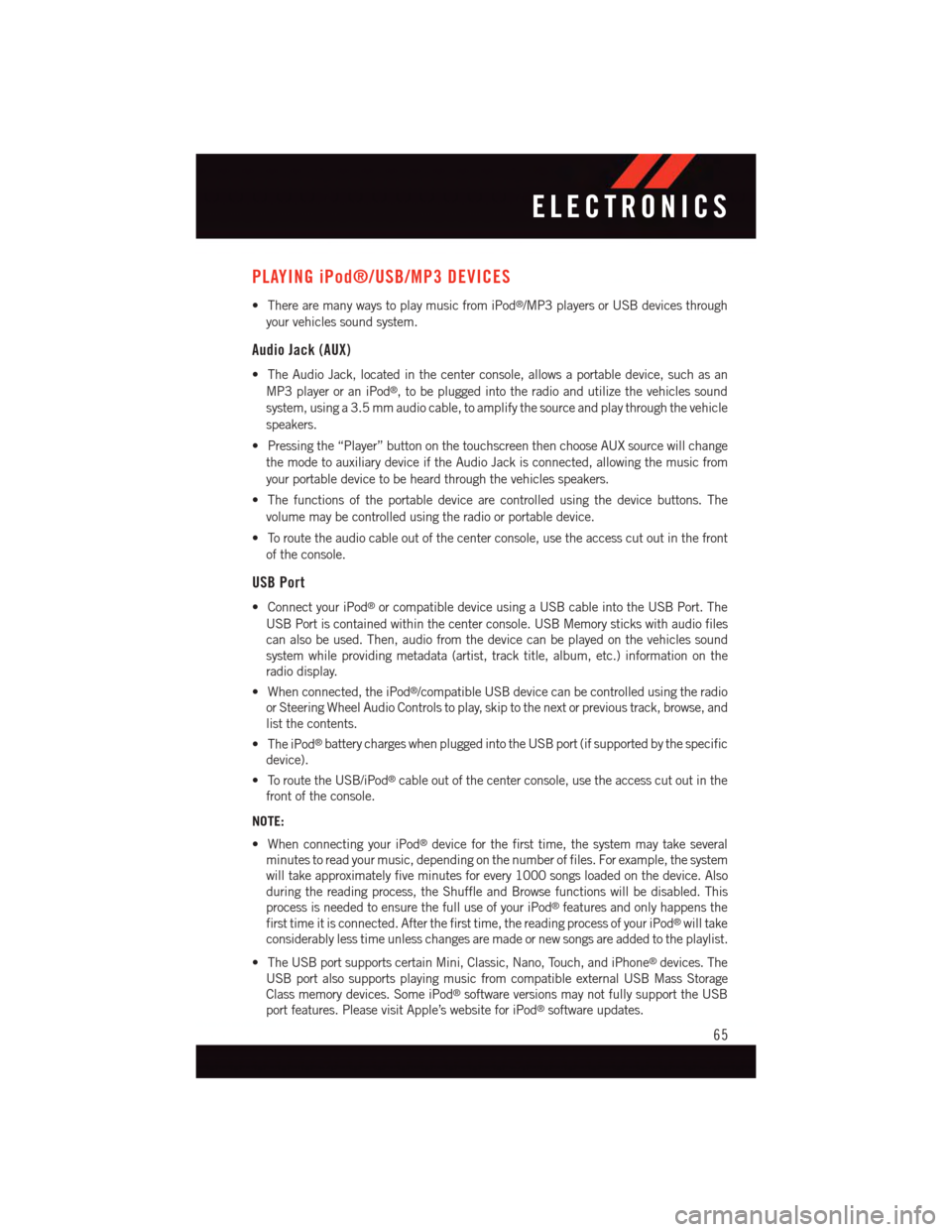 DODGE JOURNEY 2015 1.G User Guide PLAYING iPod®/USB/MP3 DEVICES
•TherearemanywaystoplaymusicfromiPod®/MP3 players or USB devices through
your vehicles sound system.
Audio Jack (AUX)
•TheAudioJack,locatedinthecenterconsole,allows DODGE JOURNEY 2015 1.G User Guide PLAYING iPod®/USB/MP3 DEVICES
•TherearemanywaystoplaymusicfromiPod®/MP3 players or USB devices through
your vehicles sound system.
Audio Jack (AUX)
•TheAudioJack,locatedinthecenterconsole,allows