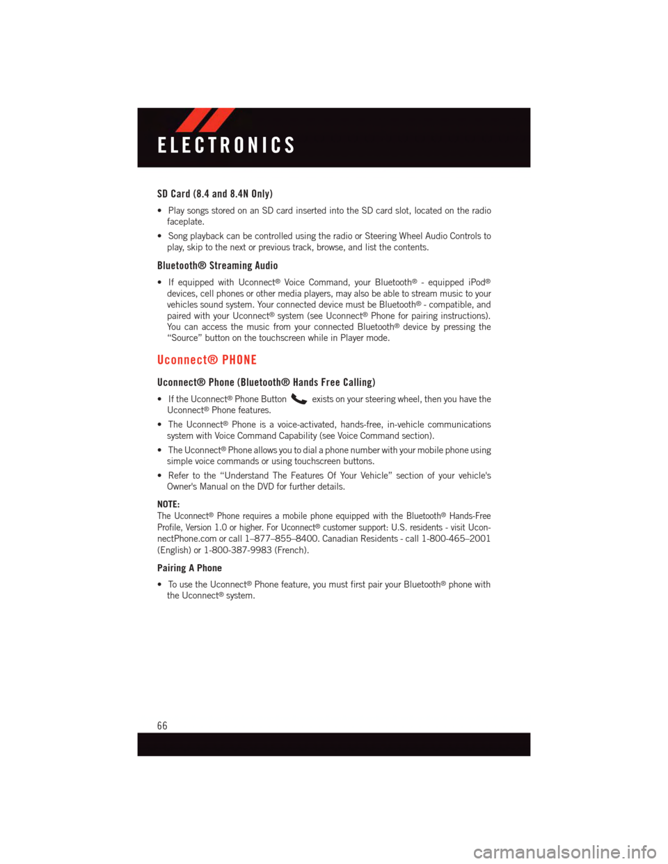 DODGE JOURNEY 2015 1.G User Guide SD Card (8.4 and 8.4N Only)
•PlaysongsstoredonanSDcardinsertedintotheSDcardslot,locatedontheradio
faceplate.
•SongplaybackcanbecontrolledusingtheradioorSteeringWheelAudioControlsto
play, skip to t DODGE JOURNEY 2015 1.G User Guide SD Card (8.4 and 8.4N Only)
•PlaysongsstoredonanSDcardinsertedintotheSDcardslot,locatedontheradio
faceplate.
•SongplaybackcanbecontrolledusingtheradioorSteeringWheelAudioControlsto
play, skip to t