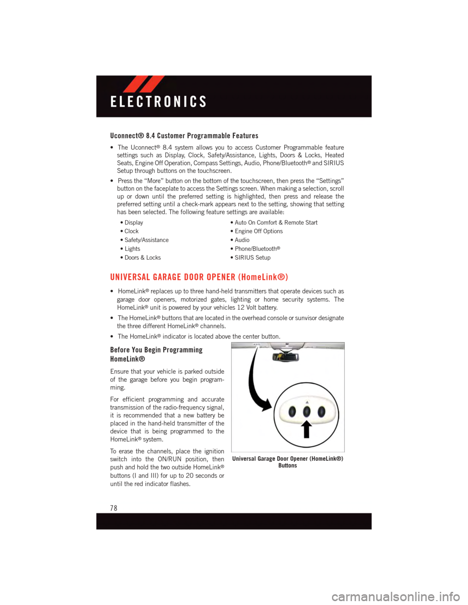 DODGE JOURNEY 2015 1.G User Guide Uconnect® 8.4 Customer Programmable Features
•TheUconnect®8.4 system allows you to access Customer Programmable feature
settings such as Display, Clock, Safety/Assistance, Lights, Doors & Locks, H