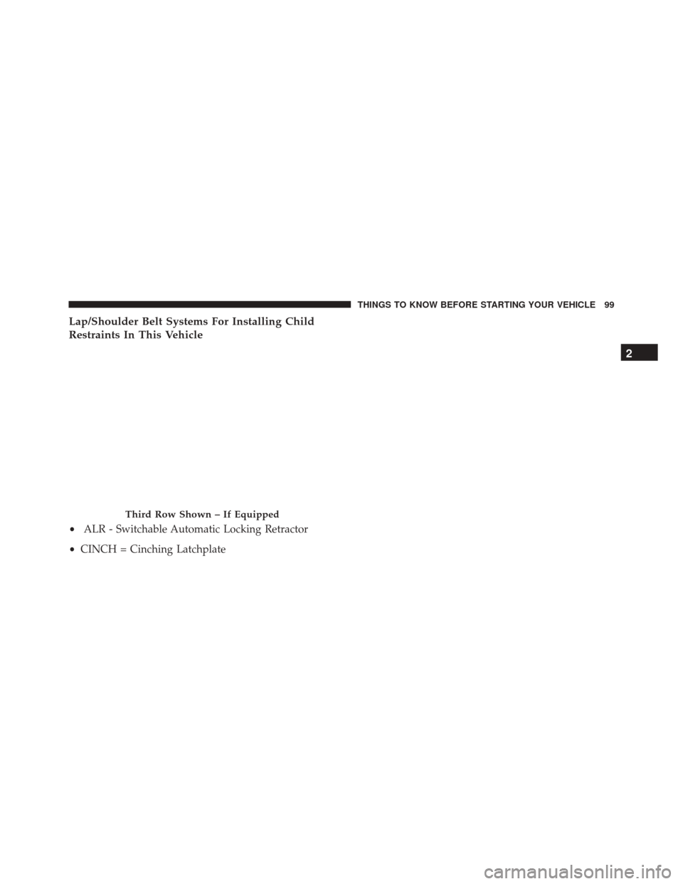DODGE JOURNEY 2016 1.G User Guide Lap/Shoulder Belt Systems For Installing Child
Restraints In This Vehicle
Third Row Shown – If Equipped
•ALR - Switchable Automatic Locking Retractor
• CINCH = Cinching Latchplate
2
THINGS TO KN