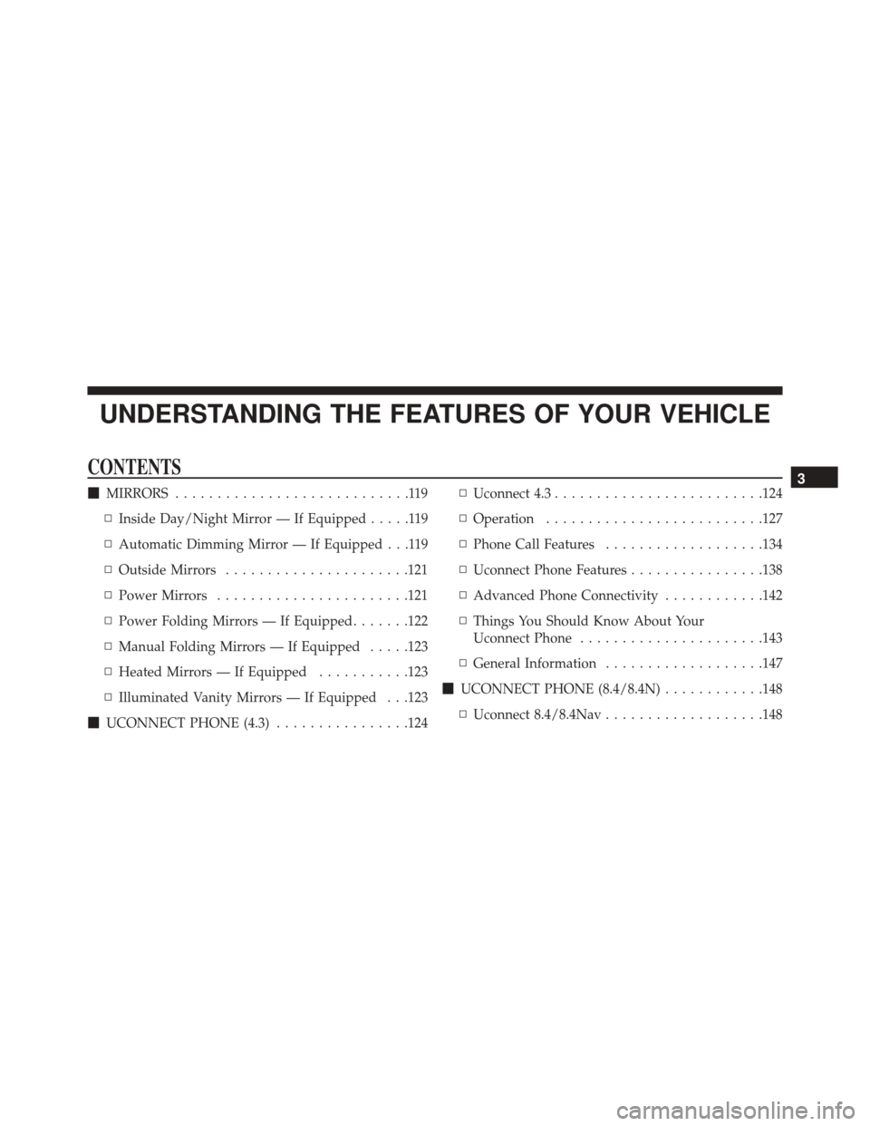 DODGE JOURNEY 2016 1.G Owners Manual UNDERSTANDING THE FEATURES OF YOUR VEHICLE
CONTENTS
MIRRORS ............................119
▫ Inside Day/Night Mirror — If Equipped .....119
▫ Automatic Dimming Mirror — If Equipped . . .119
