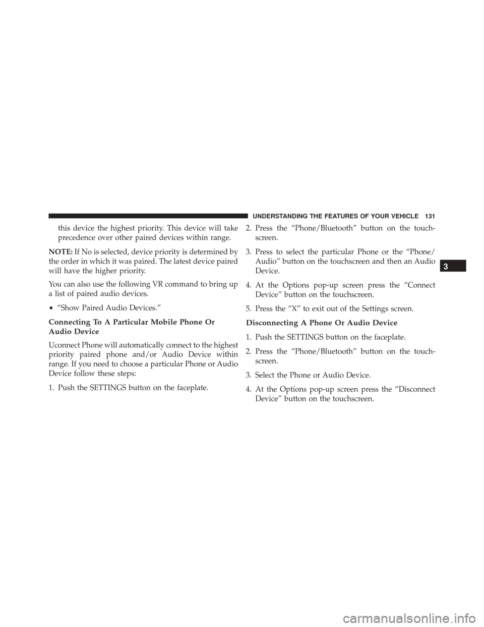 DODGE JOURNEY 2016 1.G Owners Manual this device the highest priority. This device will take
precedence over other paired devices within range.
NOTE: If No is selected, device priority is determined by
the order in which it was paired. T