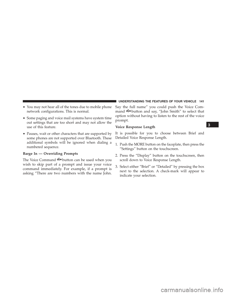 DODGE JOURNEY 2016 1.G Owners Manual •You may not hear all of the tones due to mobile phone
network configurations. This is normal.
• Some paging and voice mail systems have system time
out settings that are too short and may not all