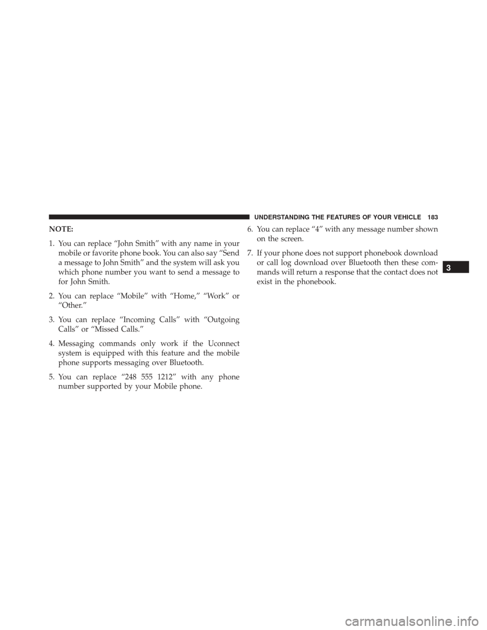 DODGE JOURNEY 2016 1.G Owners Manual NOTE:
1. You can replace “John Smith” with any name in yourmobile or favorite phone book. You can also say “Send
a message to John Smith” and the system will ask you
which phone number you wan