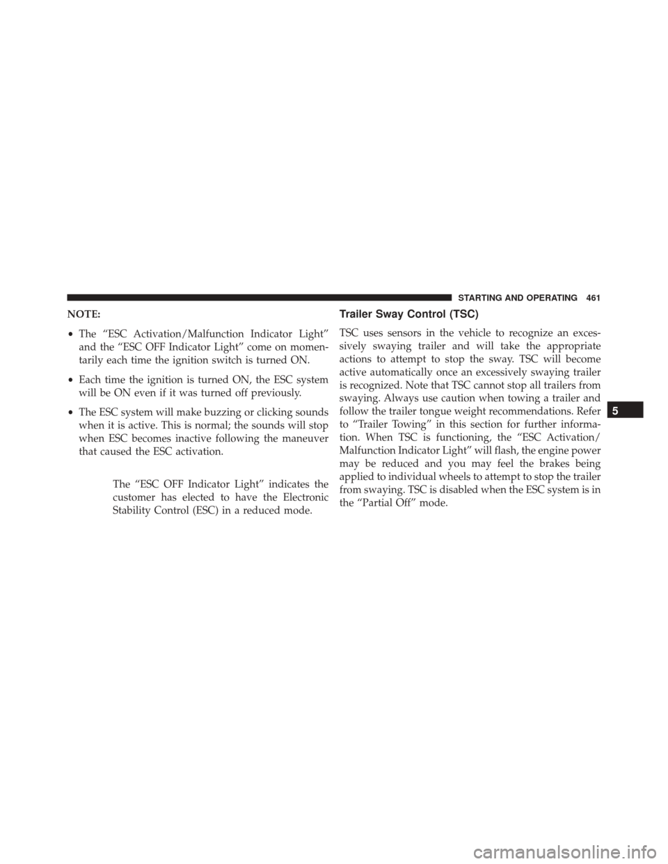 DODGE JOURNEY 2016 1.G Owners Manual NOTE:
•The “ESC Activation/Malfunction Indicator Light”
and the “ESC OFF Indicator Light” come on momen-
tarily each time the ignition switch is turned ON.
• Each time the ignition is turn