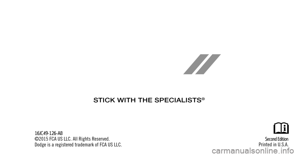 DODGE JOURNEY 2016 1.G Owners Manual  First  Edition
Printed in U.S.A.
16JC49-126-AA
©2015 FCA US LLC. All Rights Reserved.
Dodge is a registered trademark of FCA US LLC.
STICK WITH THE SPECIALISTS® 