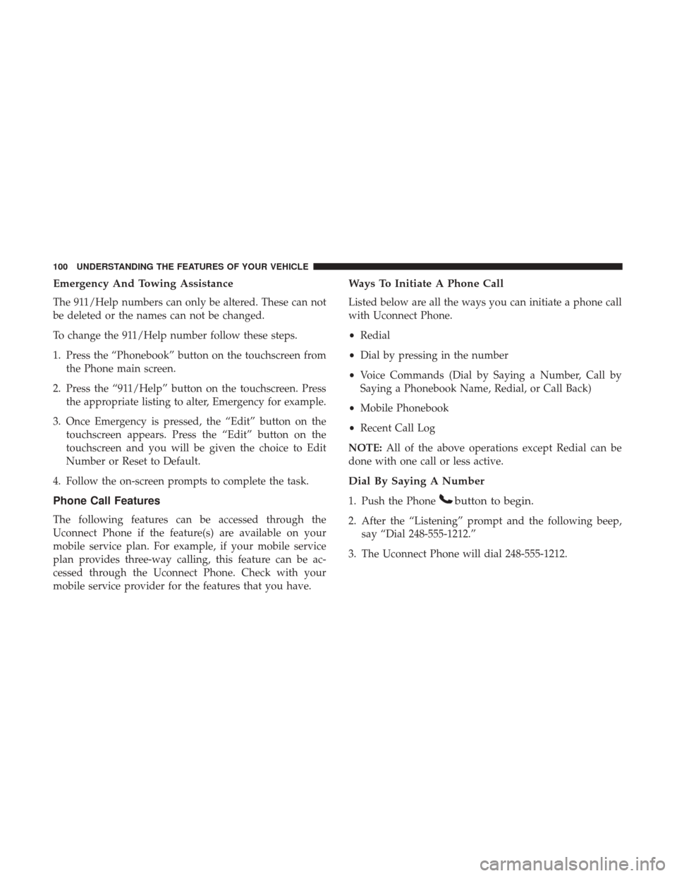 DODGE JOURNEY 2017 1.G Owners Manual Emergency And Towing Assistance
The 911/Help numbers can only be altered. These can not
be deleted or the names can not be changed.
To change the 911/Help number follow these steps.
1. Press the “Ph