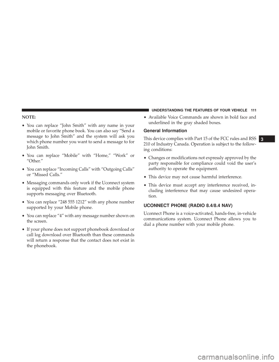 DODGE JOURNEY 2017 1.G User Guide NOTE:
•You can replace “John Smith” with any name in your
mobile or favorite phone book. You can also say “Send a
message to John Smith” and the system will ask you
which phone number you wa