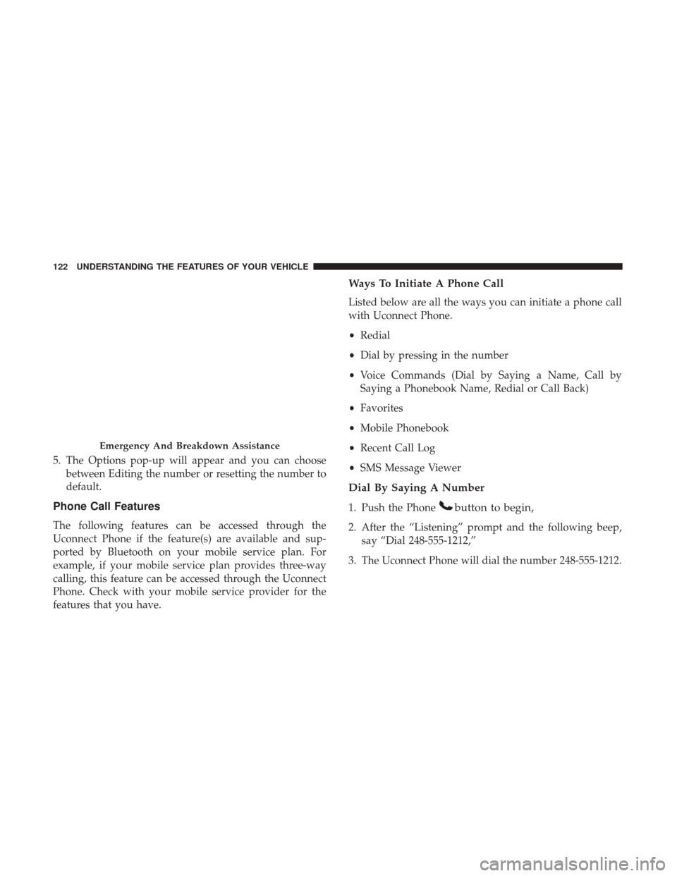 DODGE JOURNEY 2017 1.G Owners Manual 5. The Options pop-up will appear and you can choosebetween Editing the number or resetting the number to
default.
Phone Call Features
The following features can be accessed through the
Uconnect Phone DODGE JOURNEY 2017 1.G Owners Manual 5. The Options pop-up will appear and you can choosebetween Editing the number or resetting the number to
default.
Phone Call Features
The following features can be accessed through the
Uconnect Phone
