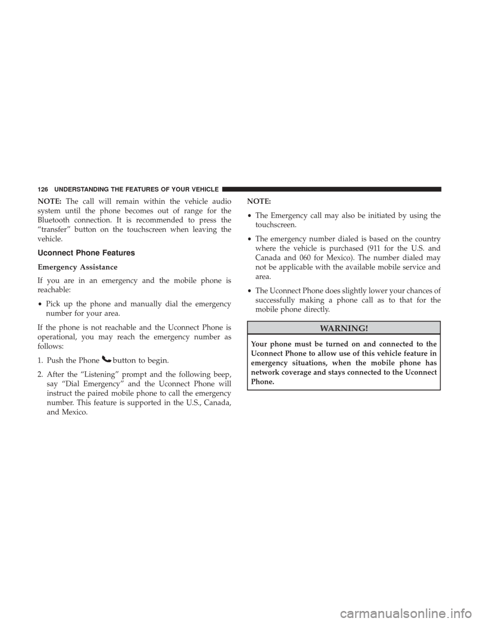 DODGE JOURNEY 2017 1.G User Guide NOTE:The call will remain within the vehicle audio
system until the phone becomes out of range for the
Bluetooth connection. It is recommended to press the
“transfer” button on the touchscreen whe DODGE JOURNEY 2017 1.G User Guide NOTE:The call will remain within the vehicle audio
system until the phone becomes out of range for the
Bluetooth connection. It is recommended to press the
“transfer” button on the touchscreen whe