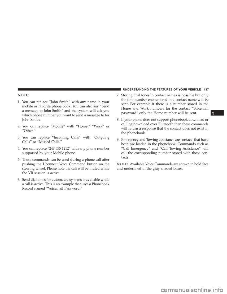 DODGE JOURNEY 2017 1.G Owners Manual NOTE:
1. You can replace “John Smith” with any name in yourmobile or favorite phone book. You can also say “Send
a message to John Smith” and the system will ask you
which phone number you wan DODGE JOURNEY 2017 1.G Owners Manual NOTE:
1. You can replace “John Smith” with any name in yourmobile or favorite phone book. You can also say “Send
a message to John Smith” and the system will ask you
which phone number you wan