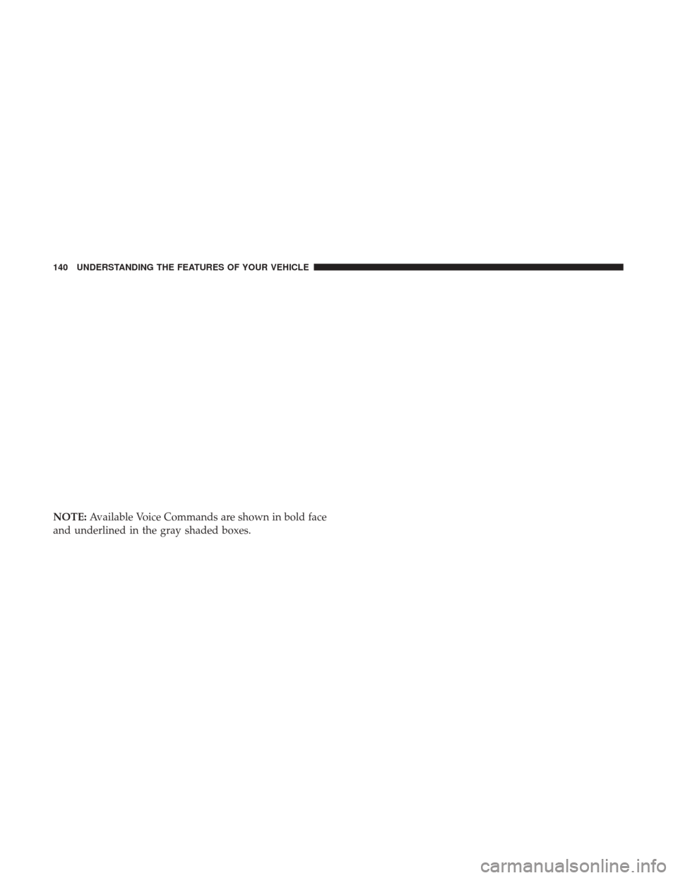 DODGE JOURNEY 2017 1.G Owners Manual NOTE:Available Voice Commands are shown in bold face
and underlined in the gray shaded boxes.
140 UNDERSTANDING THE FEATURES OF YOUR VEHICLE 