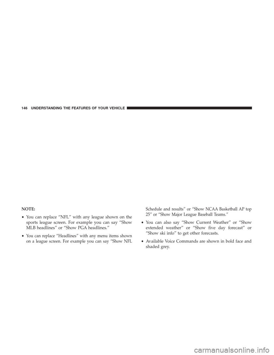 DODGE JOURNEY 2017 1.G Owners Manual NOTE:
•You can replace “NFL” with any league shown on the
sports league screen. For example you can say “Show
MLB headlines” or “Show PGA headlines.”
•
You can replace “Headlines” 