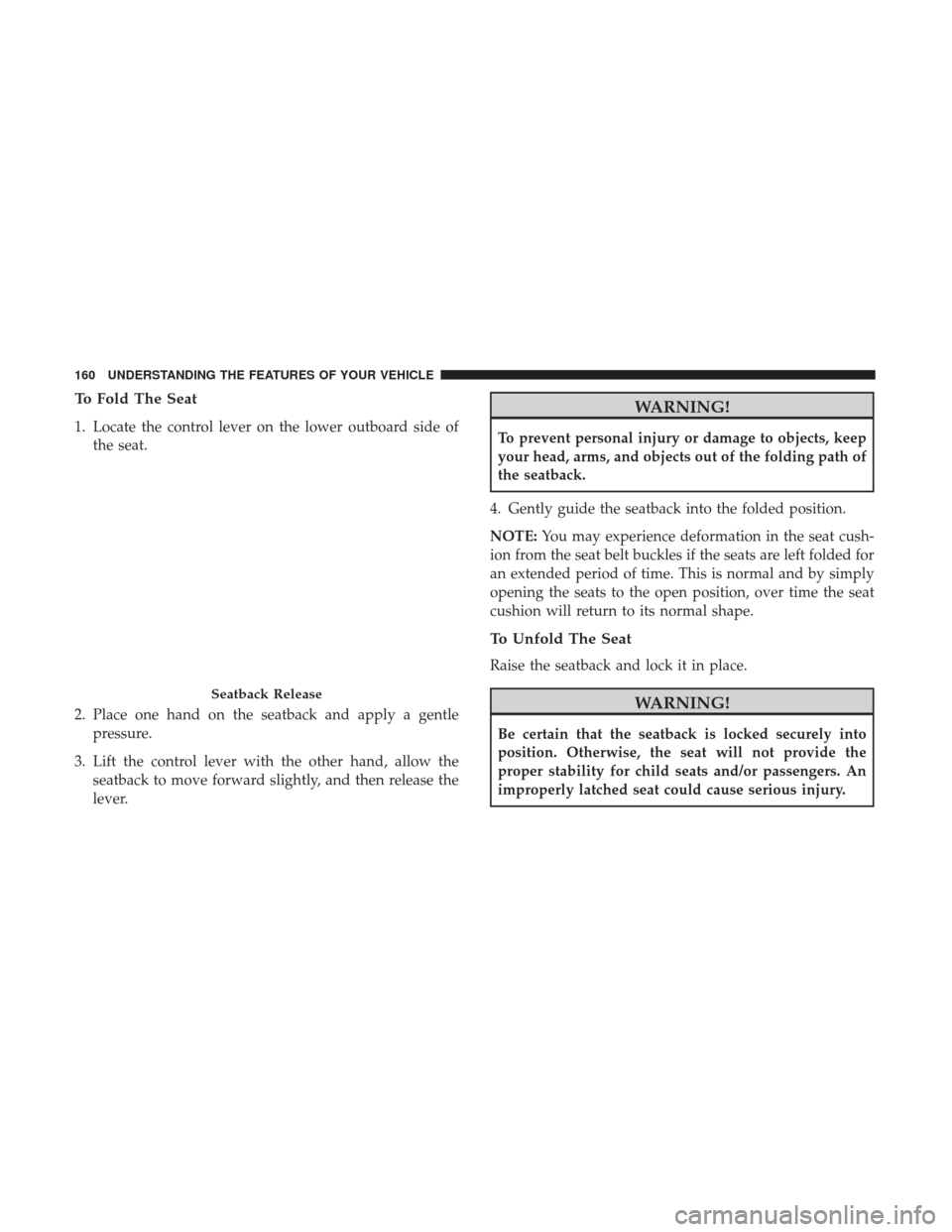 DODGE JOURNEY 2017 1.G Owners Manual To Fold The Seat
1. Locate the control lever on the lower outboard side ofthe seat.
2. Place one hand on the seatback and apply a gentle pressure.
3. Lift the control lever with the other hand, allow DODGE JOURNEY 2017 1.G Owners Manual To Fold The Seat
1. Locate the control lever on the lower outboard side ofthe seat.
2. Place one hand on the seatback and apply a gentle pressure.
3. Lift the control lever with the other hand, allow