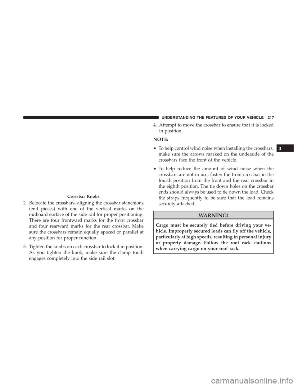 DODGE JOURNEY 2017 1.G Owners Manual 2. Relocate the crossbars, aligning the crossbar stanchions(end pieces) with one of the vertical marks on the
outboard surface of the side rail for proper positioning.
There are four frontward marks f DODGE JOURNEY 2017 1.G Owners Manual 2. Relocate the crossbars, aligning the crossbar stanchions(end pieces) with one of the vertical marks on the
outboard surface of the side rail for proper positioning.
There are four frontward marks f