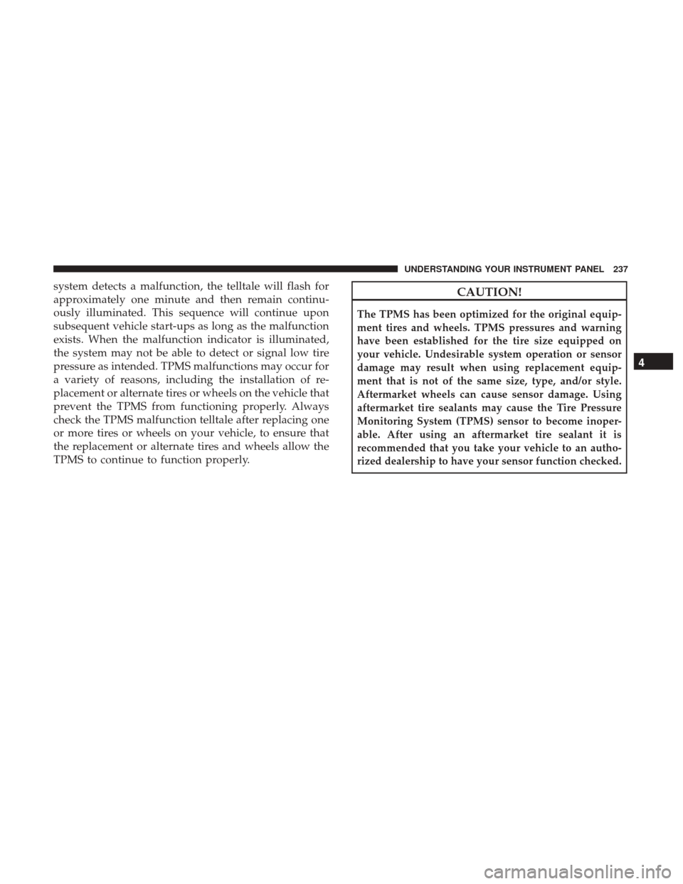 DODGE JOURNEY 2017 1.G Owners Manual system detects a malfunction, the telltale will flash for
approximately one minute and then remain continu-
ously illuminated. This sequence will continue upon
subsequent vehicle start-ups as long as 