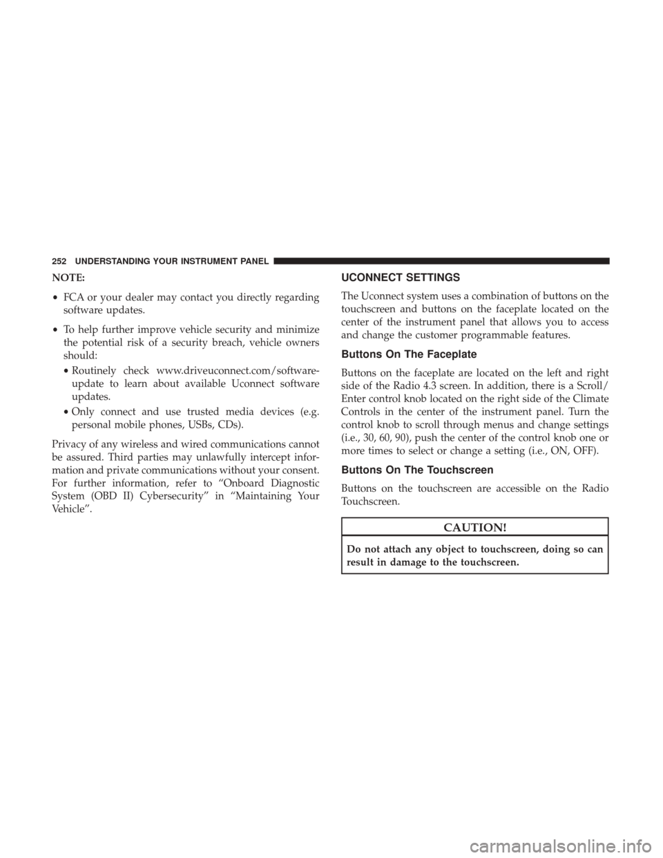DODGE JOURNEY 2017 1.G User Guide NOTE:
•FCA or your dealer may contact you directly regarding
software updates.
• To help further improve vehicle security and minimize
the potential risk of a security breach, vehicle owners
shoul