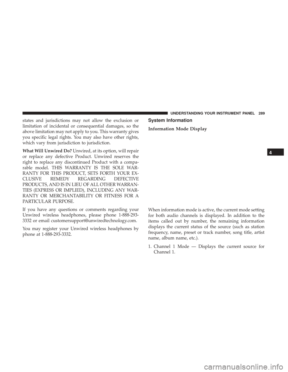 DODGE JOURNEY 2017 1.G Owners Manual states and jurisdictions may not allow the exclusion or
limitation of incidental or consequential damages, so the
above limitation may not apply to you. This warranty gives
you specific legal rights. 