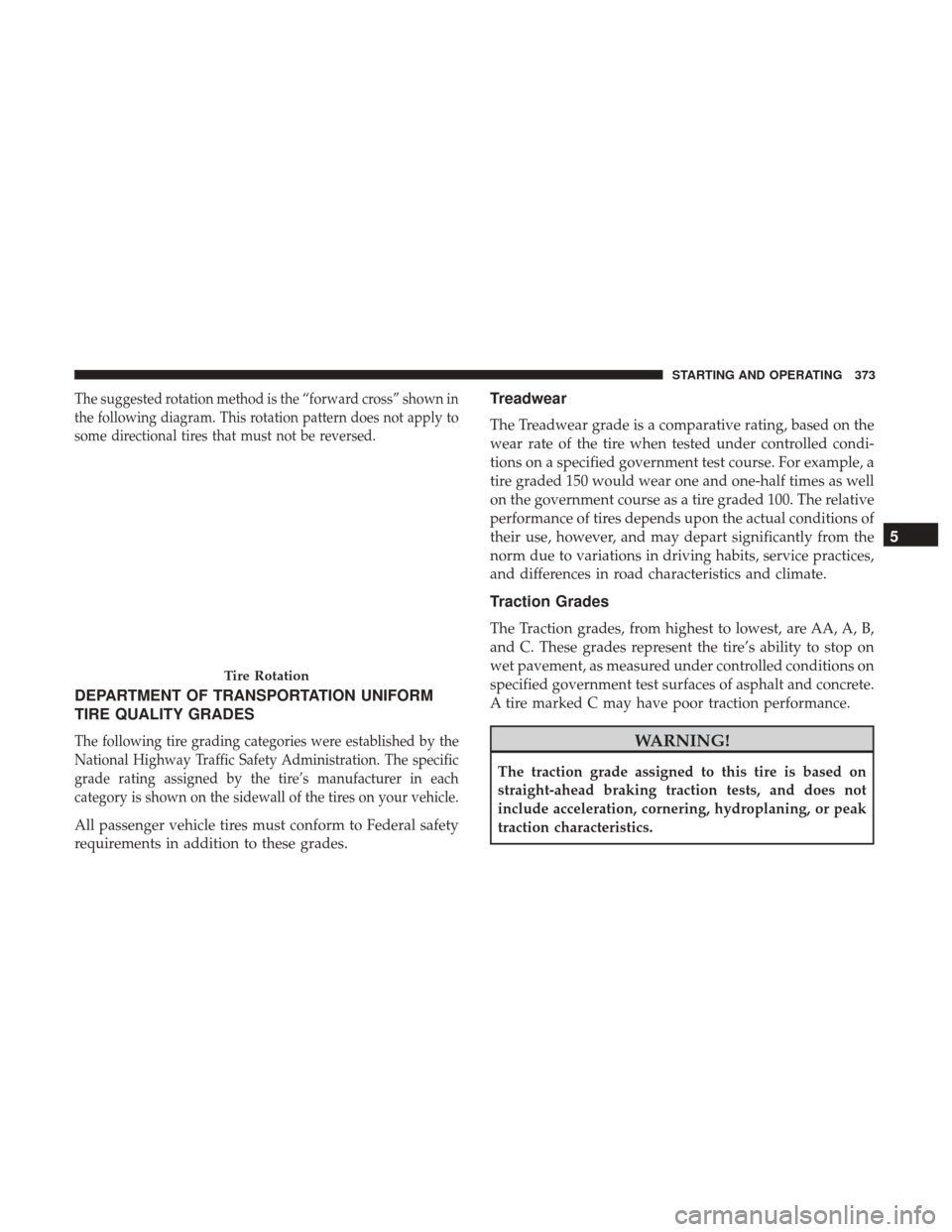 DODGE JOURNEY 2017 1.G Owners Manual The suggested rotation method is the “forward cross” shown in
the following diagram. This rotation pattern does not apply to
some directional tires that must not be reversed.
DEPARTMENT OF TRANSPO