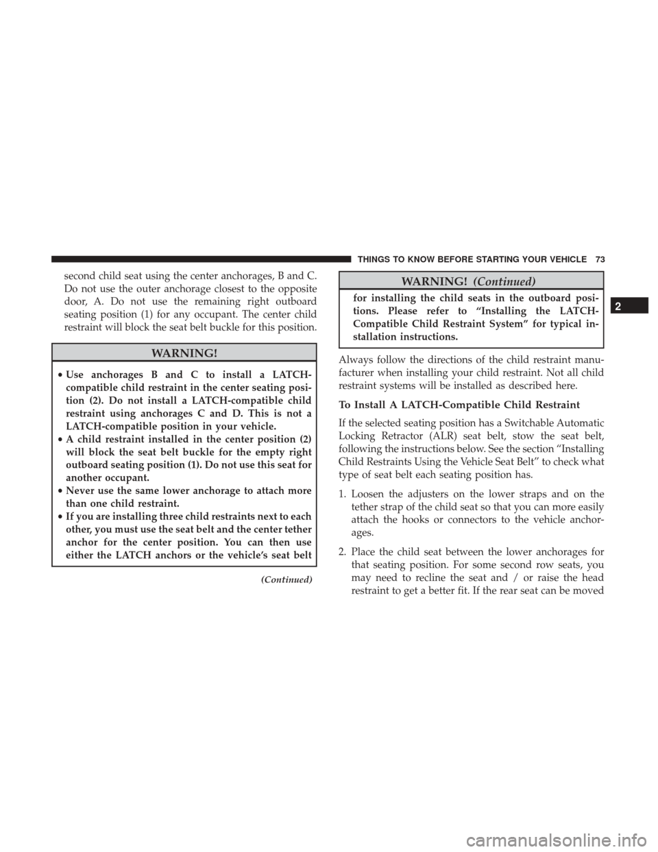 DODGE JOURNEY 2017 1.G Manual PDF second child seat using the center anchorages, B and C.
Do not use the outer anchorage closest to the opposite
door, A. Do not use the remaining right outboard
seating position (1) for any occupant. T DODGE JOURNEY 2017 1.G Manual PDF second child seat using the center anchorages, B and C.
Do not use the outer anchorage closest to the opposite
door, A. Do not use the remaining right outboard
seating position (1) for any occupant. T