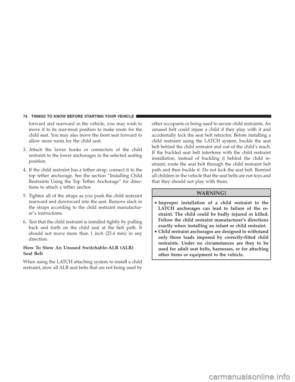 DODGE JOURNEY 2017 1.G Manual PDF forward and rearward in the vehicle, you may wish to
move it to its rear-most position to make room for the
child seat. You may also move the front seat forward to
allow more room for the child seat.
DODGE JOURNEY 2017 1.G Manual PDF forward and rearward in the vehicle, you may wish to
move it to its rear-most position to make room for the
child seat. You may also move the front seat forward to
allow more room for the child seat.