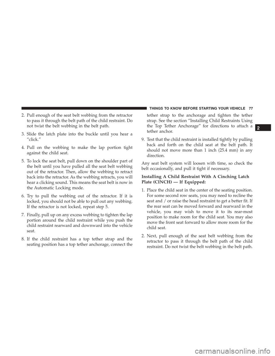 DODGE JOURNEY 2017 1.G Manual PDF 2. Pull enough of the seat belt webbing from the retractorto pass it through the belt path of the child restraint. Do
not twist the belt webbing in the belt path.
3. Slide the latch plate into the buc DODGE JOURNEY 2017 1.G Manual PDF 2. Pull enough of the seat belt webbing from the retractorto pass it through the belt path of the child restraint. Do
not twist the belt webbing in the belt path.
3. Slide the latch plate into the buc
