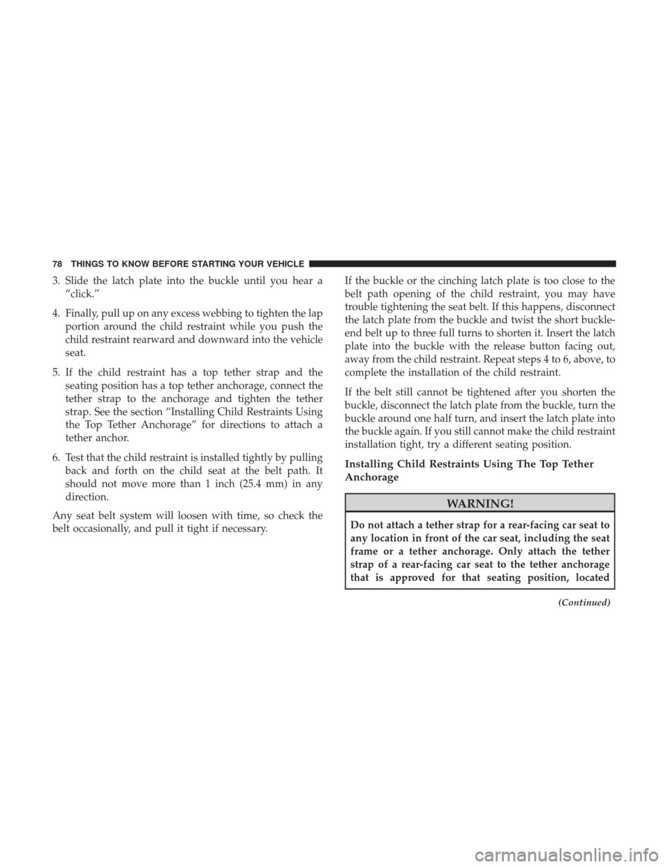 DODGE JOURNEY 2017 1.G Manual PDF 3. Slide the latch plate into the buckle until you hear a“click.”
4. Finally, pull up on any excess webbing to tighten the lap portion around the child restraint while you push the
child restraint DODGE JOURNEY 2017 1.G Manual PDF 3. Slide the latch plate into the buckle until you hear a“click.”
4. Finally, pull up on any excess webbing to tighten the lap portion around the child restraint while you push the
child restraint