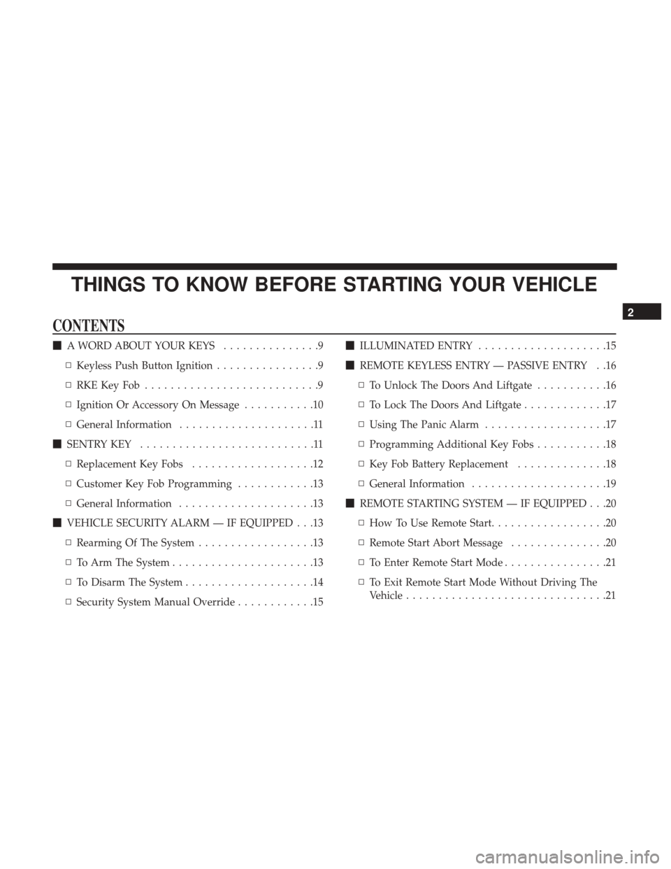DODGE JOURNEY 2017 1.G Owners Manual THINGS TO KNOW BEFORE STARTING YOUR VEHICLE
CONTENTS
A WORD ABOUT YOUR KEYS ...............9
▫ Keyless Push Button Ignition ................9
▫ RKEKeyFob ...........................9
▫ Ignition