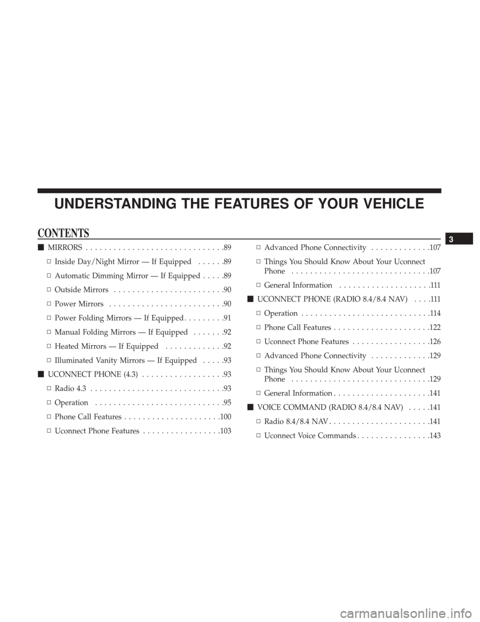 DODGE JOURNEY 2017 1.G Owners Manual UNDERSTANDING THE FEATURES OF YOUR VEHICLE
CONTENTS
MIRRORS ..............................89
▫ Inside Day/Night Mirror — If Equipped ......89
▫ Automatic Dimming Mirror — If Equipped .....89
