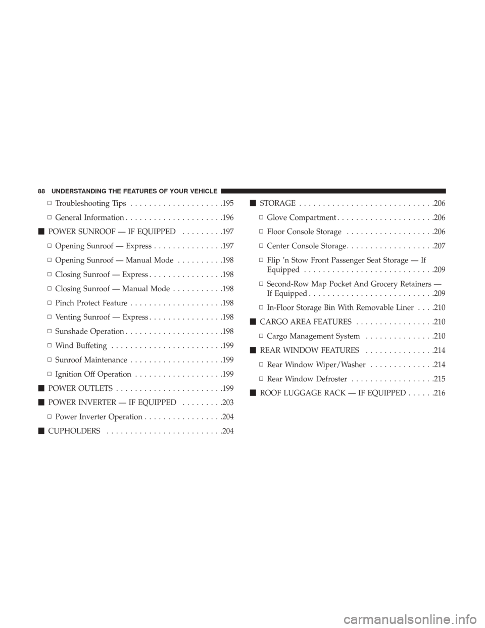 DODGE JOURNEY 2017 1.G Owners Manual ▫Troubleshooting Tips ....................195
▫ General Information .....................196
 POWER SUNROOF — IF EQUIPPED .........197
▫ Opening Sunroof — Express ...............197
▫ Ope