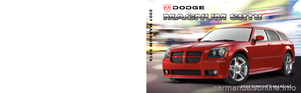 DODGE MAGNUM SRT 2007 1.G Owners Manual 2007 OWNER’ S MANUAL
2007MAGNUMSRT8
81�226�0722 First Edition Printed in U.S.A. 