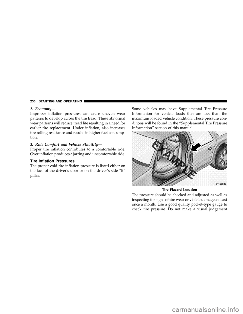DODGE MAGNUM SRT 2007 1.G Owners Manual 2. EconomyÐ
Improper inflation pressures can cause uneven wear
patterns to develop across the tire tread. These abnormal
wear patterns will reduce tread life resulting in a need for
earlier tire repl DODGE MAGNUM SRT 2007 1.G Owners Manual 2. EconomyÐ
Improper inflation pressures can cause uneven wear
patterns to develop across the tire tread. These abnormal
wear patterns will reduce tread life resulting in a need for
earlier tire repl